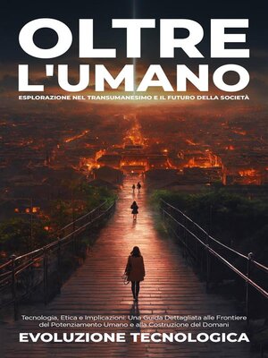cover image of Oltre l'Umano--Esplorazione nel Transumanesimo e il Futuro della Società